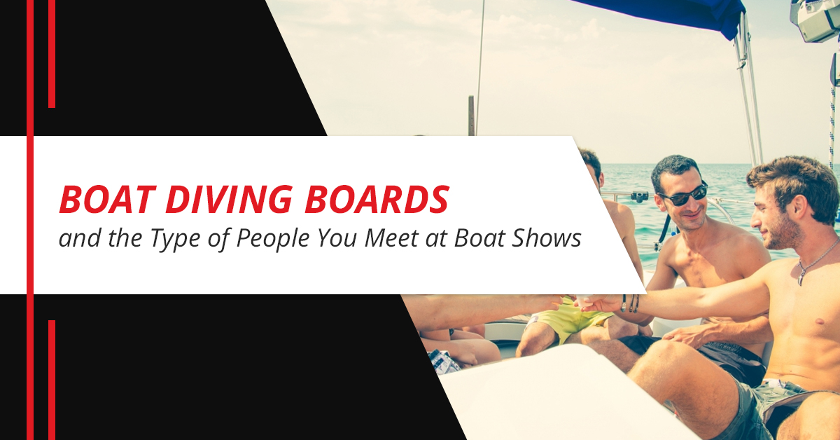 Boat Diving Boards and the Type of People You Meet at Boat Shows